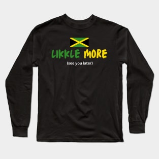 Likkle More Jamaica Talk Long Sleeve T-Shirt